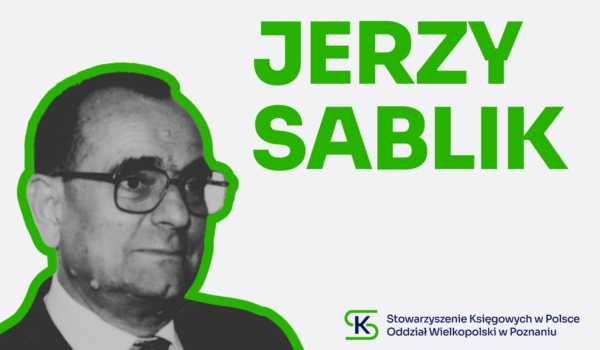 Jerzy Sablik - lider polskiej rachunkowości, który nadał jej międzynarodowy wymiar